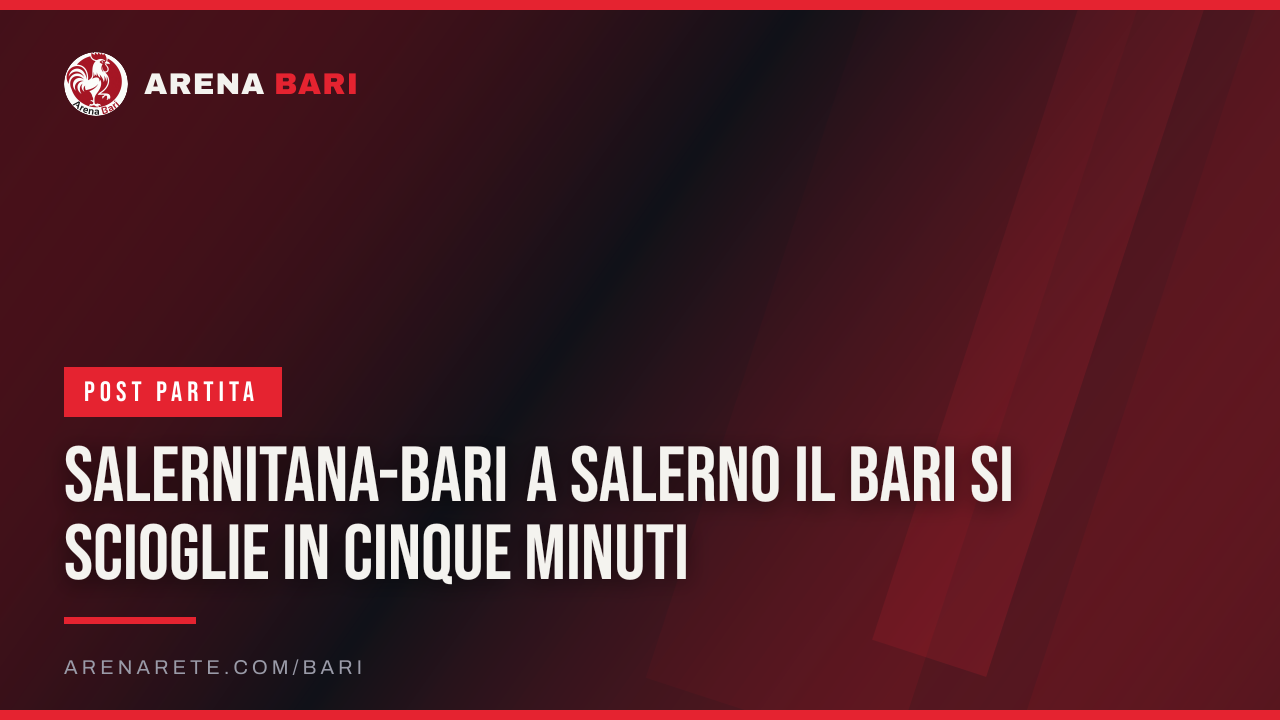 Salernitana-Bari A Salerno il Bari si scioglie in cinque minuti