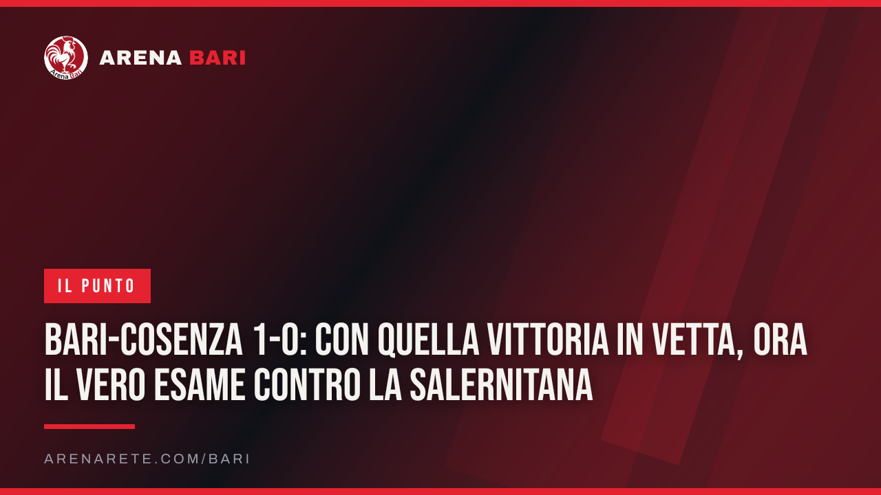 Bari-Cosenza 1-0: con quella vittoria in vetta, ora il vero esame contro la Salernitana