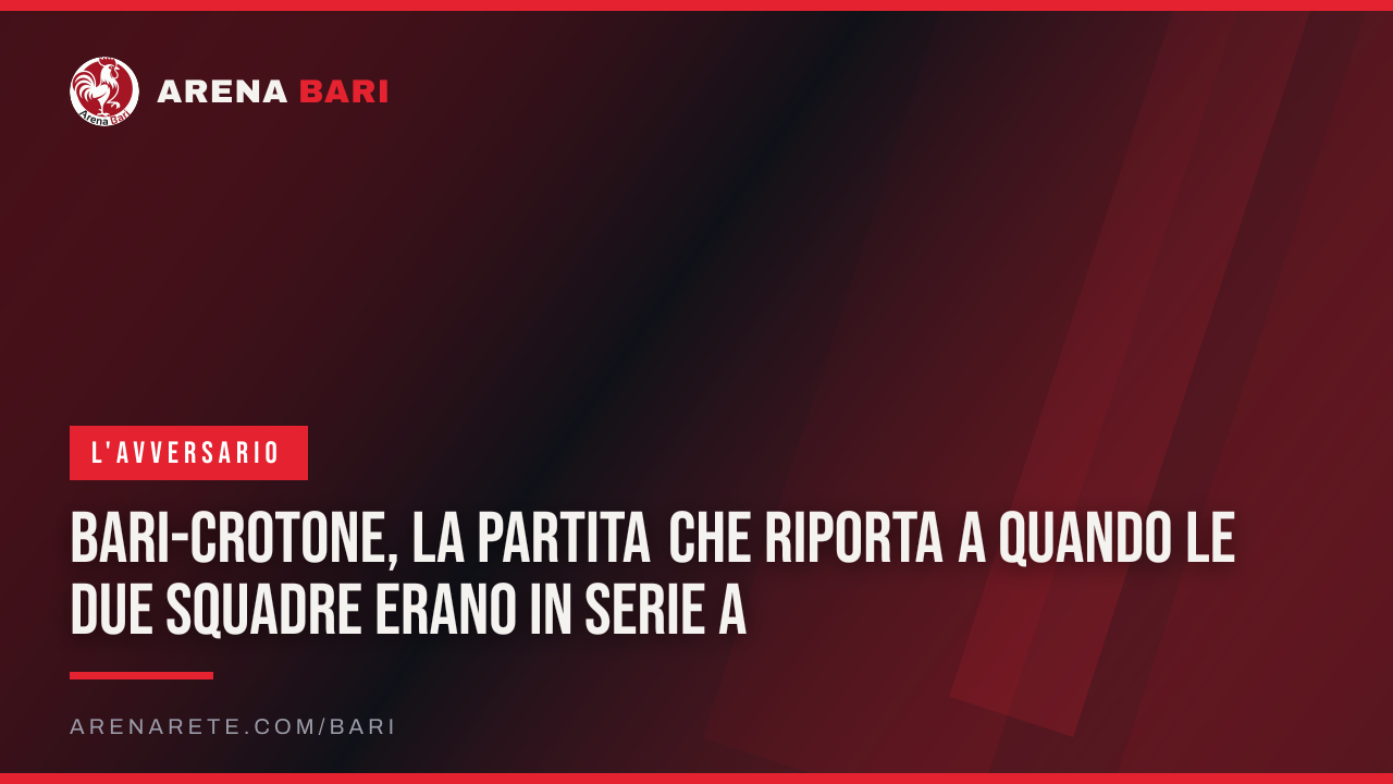 Bari-Crotone, la partita che riporta a quando le due squadre erano in Serie A