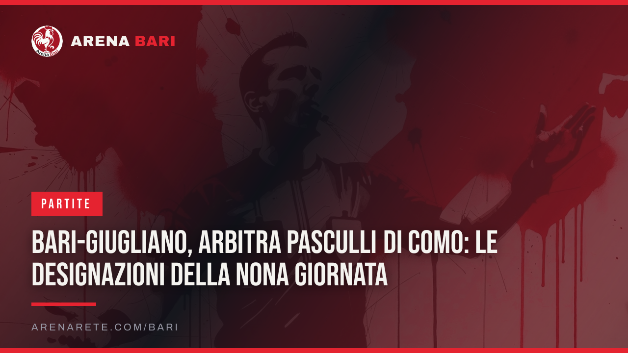 Bari-Giugliano, arbitra Pasculli di Como: le designazioni della nona giornata