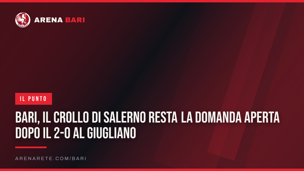 Bari, il crollo di Salerno resta la domanda aperta dopo il 2-0 al Giugliano