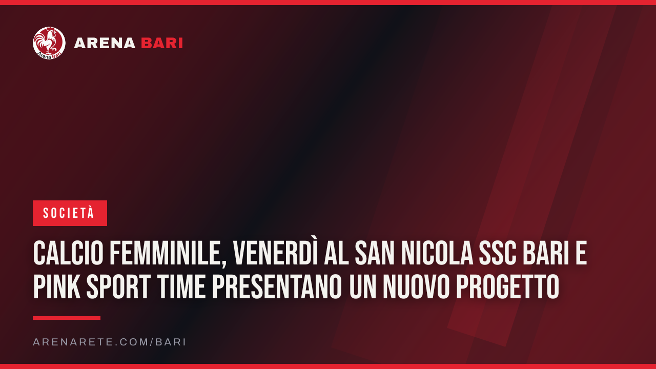 Calcio femminile, venerdì al San Nicola SSC Bari e Pink Sport Time presentano un nuovo progetto