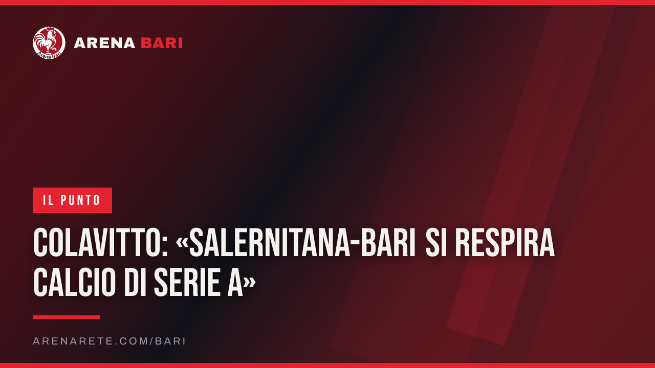 Colavitto: «Salernitana-Bari si respira calcio di Serie A»