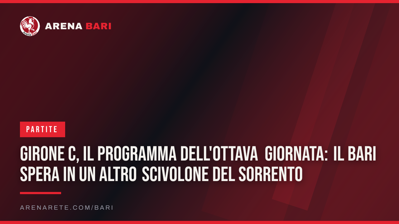 Girone C, il programma dell'ottava giornata: il Bari spera in un altro scivolone del Sorrento