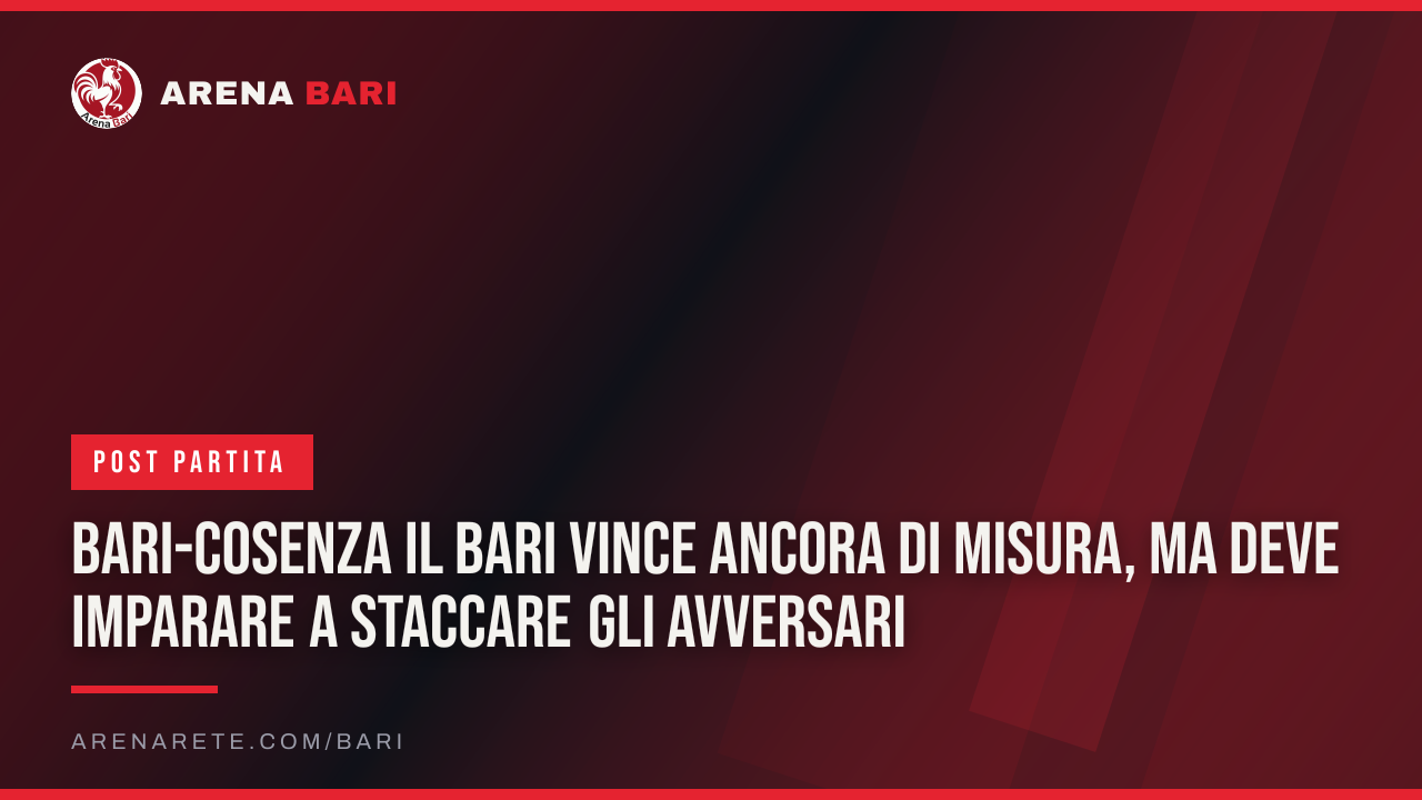 Bari-Cosenza Il Bari vince ancora di misura, ma deve imparare a staccare gli avversari
