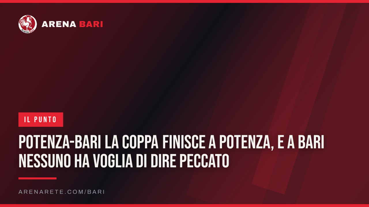 Potenza-Bari La Coppa finisce a Potenza, e a Bari nessuno ha voglia di dire peccato