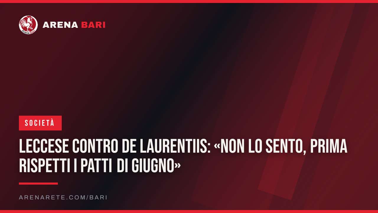 Leccese contro De Laurentiis: «Non lo sento, prima rispetti i patti di giugno»