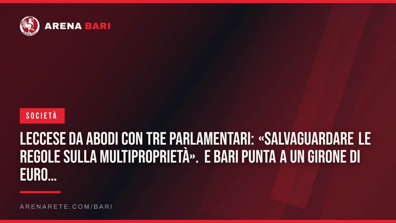 Leccese da Abodi con tre parlamentari: «Salvaguardare le regole sulla multiproprietà». E Bari punta a un girone di Euro 2032