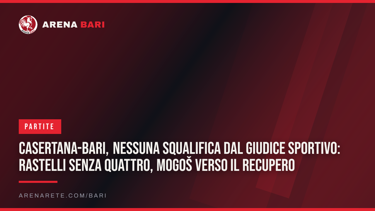 Casertana-Bari, nessuna squalifica dal Giudice Sportivo: Rastelli senza quattro, Mogoš verso il recupero