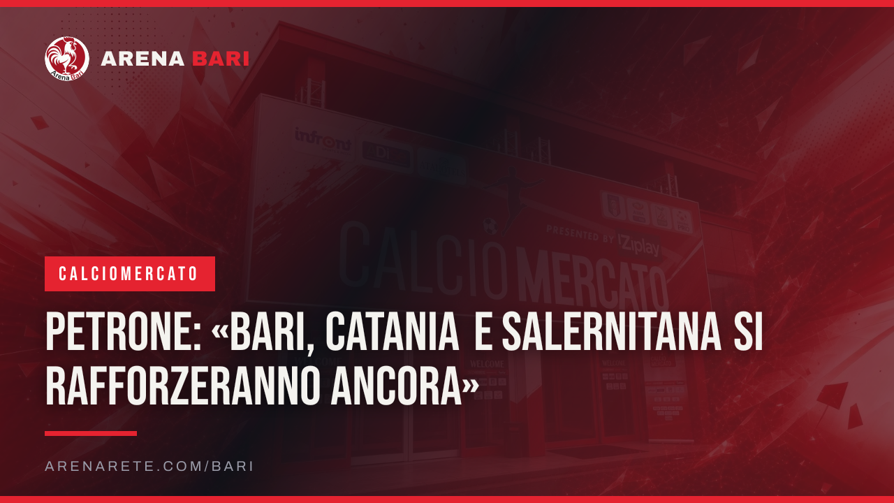Petrone: «Bari, Catania e Salernitana si rafforzeranno ancora»