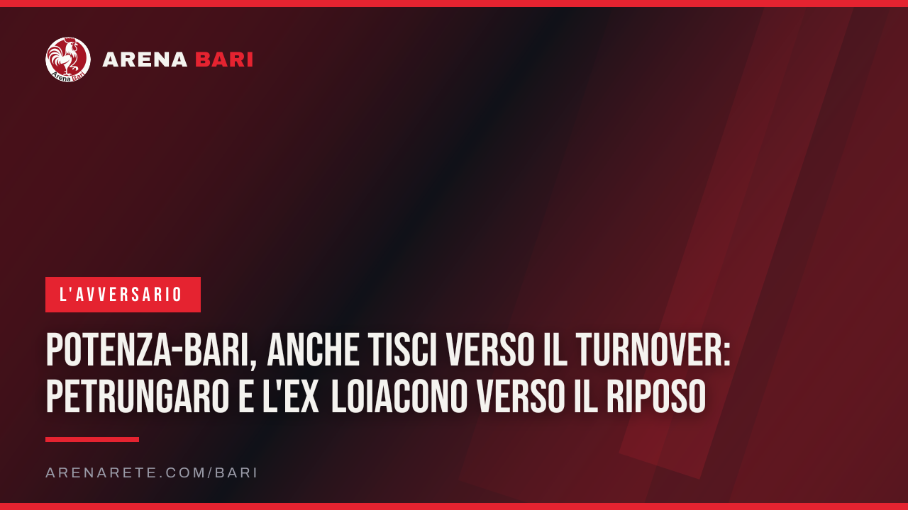 Potenza-Bari, anche Tisci verso il turnover: Petrungaro e l'ex Loiacono verso il riposo