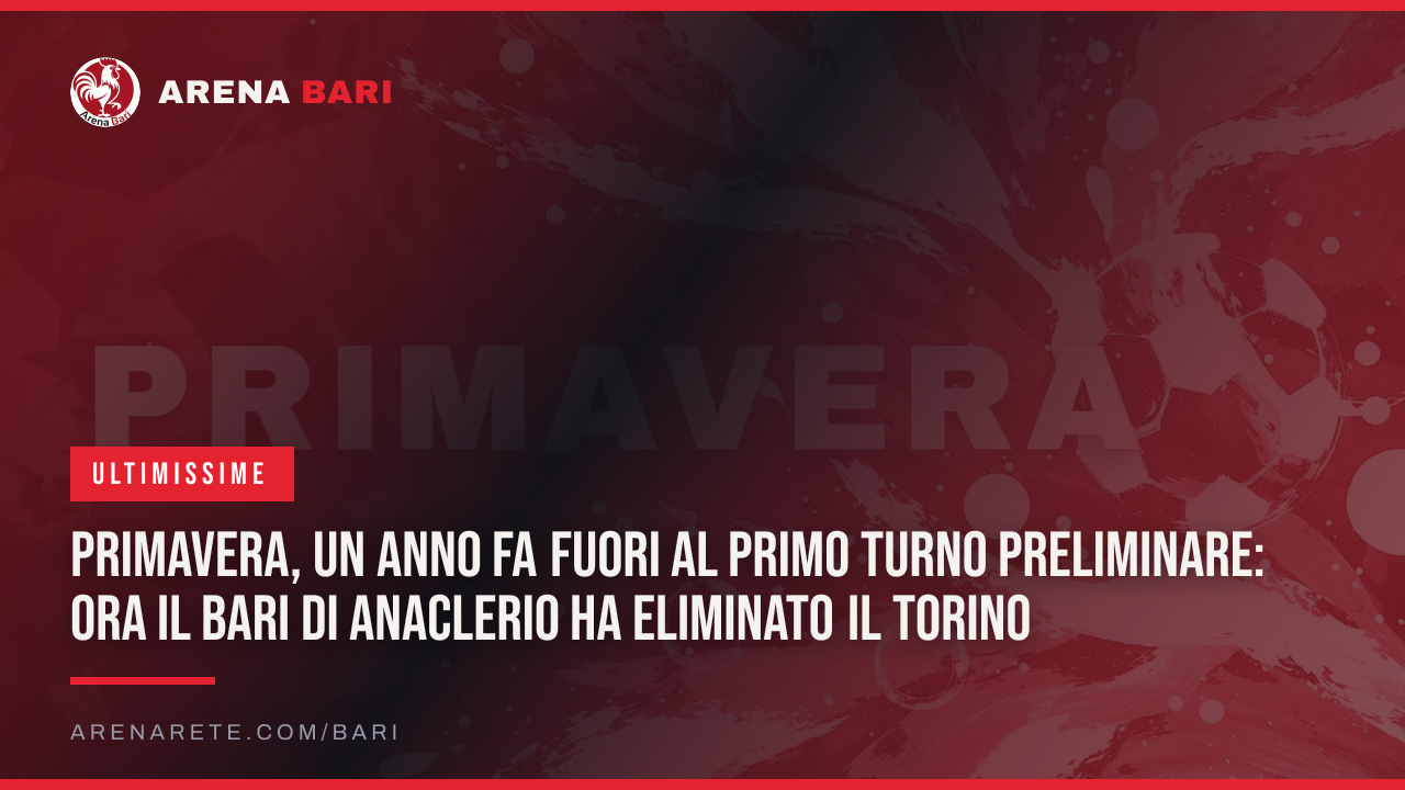 Primavera, un anno fa fuori al primo turno preliminare: ora il Bari di Anaclerio ha eliminato il Torino