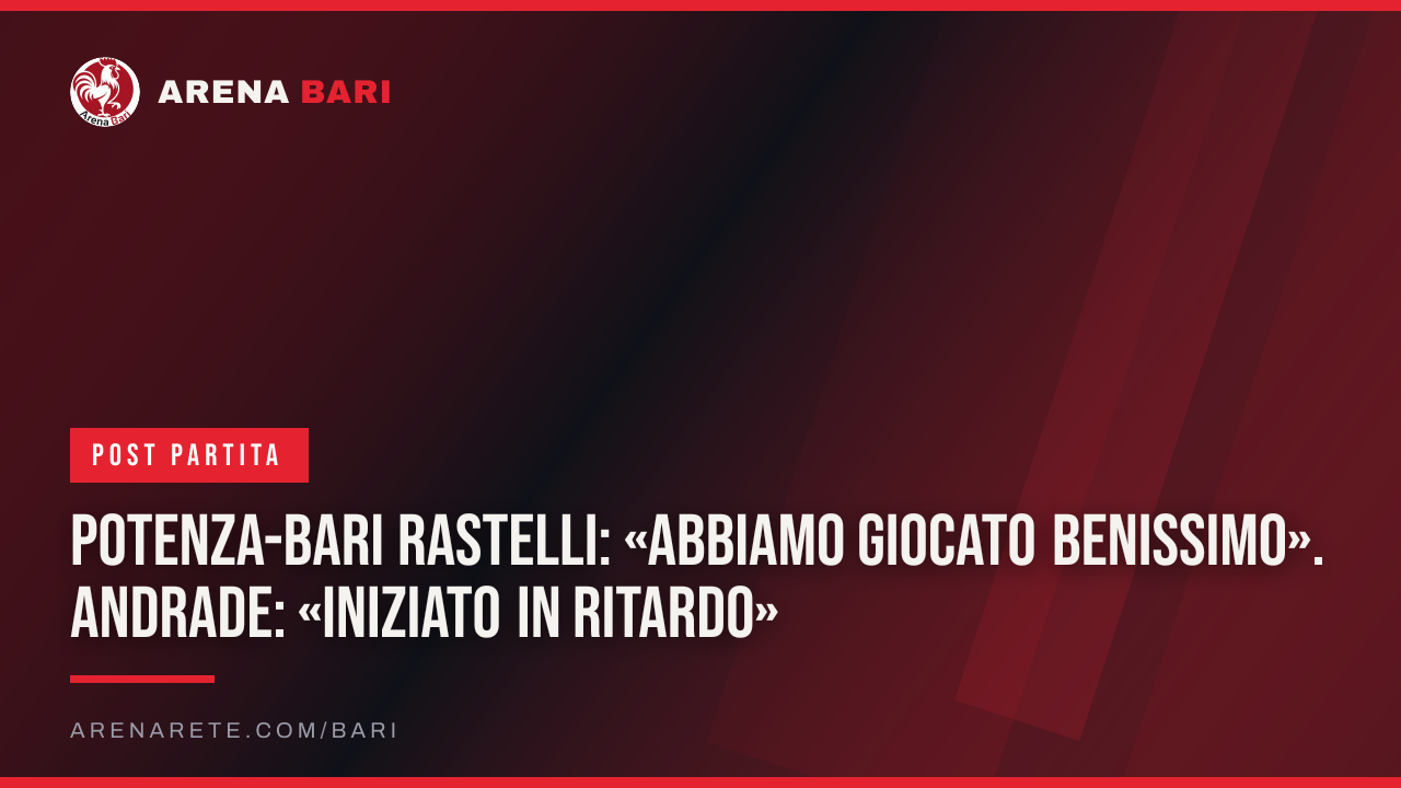 Potenza-Bari Rastelli: «Abbiamo giocato benissimo». Andrade: «Iniziato in ritardo»
