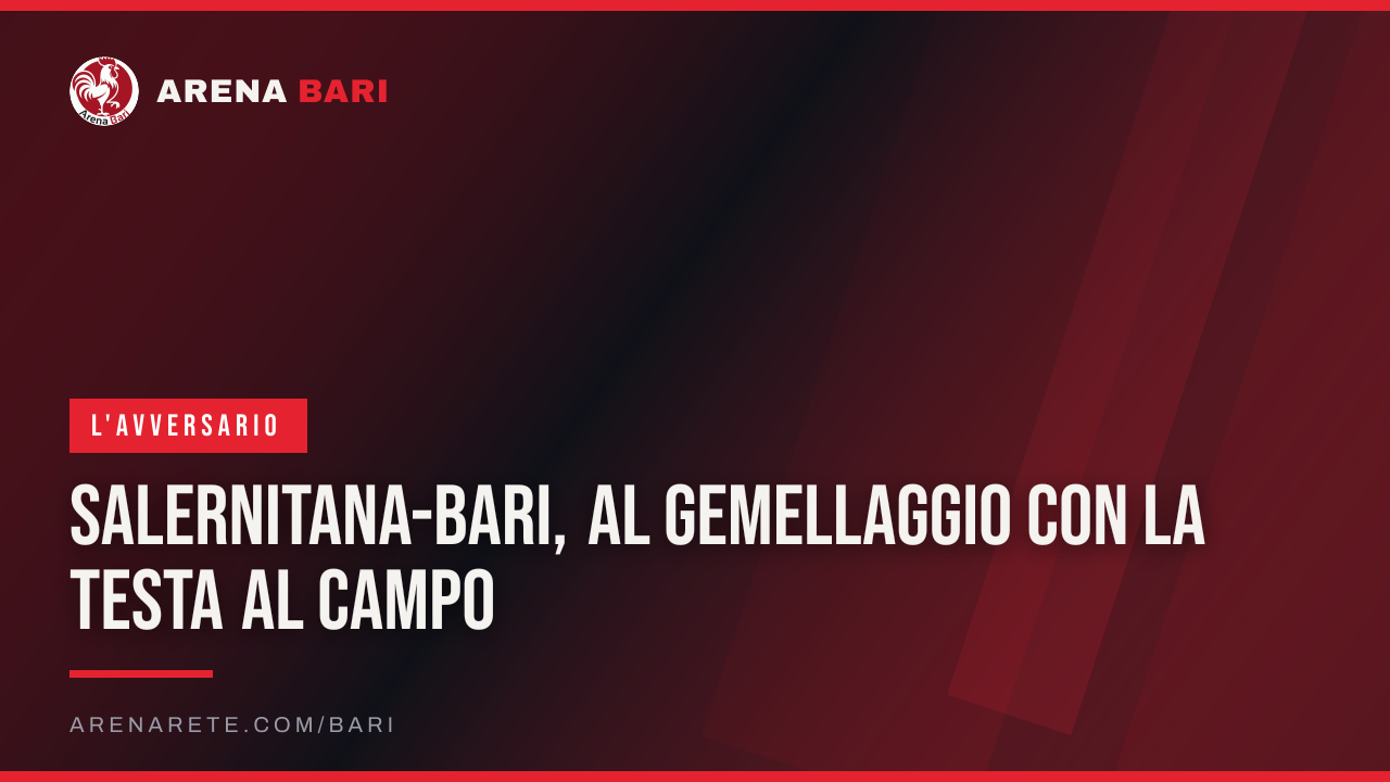 Salernitana-Bari, al gemellaggio con la testa al campo