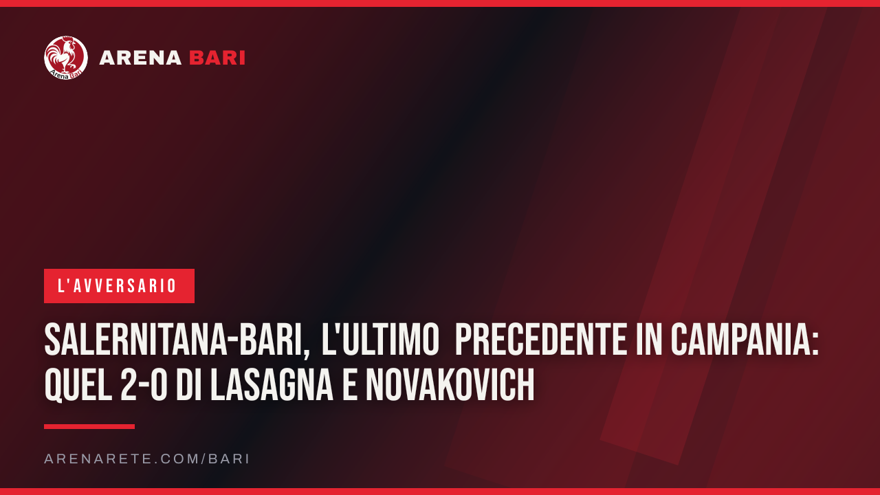 Salernitana-Bari, l'ultimo precedente in Campania: quel 2-0 di Lasagna e Novakovich
