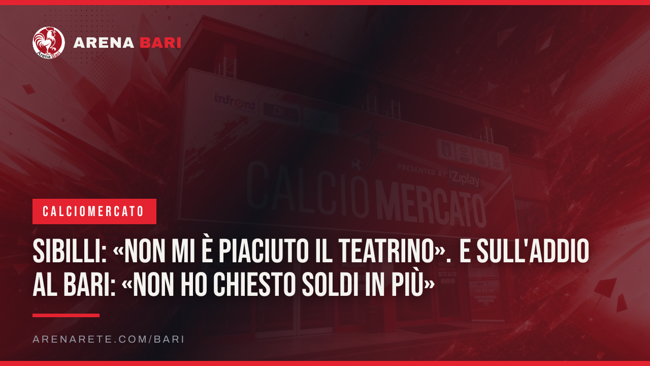 Sibilli: «Non mi è piaciuto il teatrino». E sull'addio al Bari: «Non ho chiesto soldi in più»