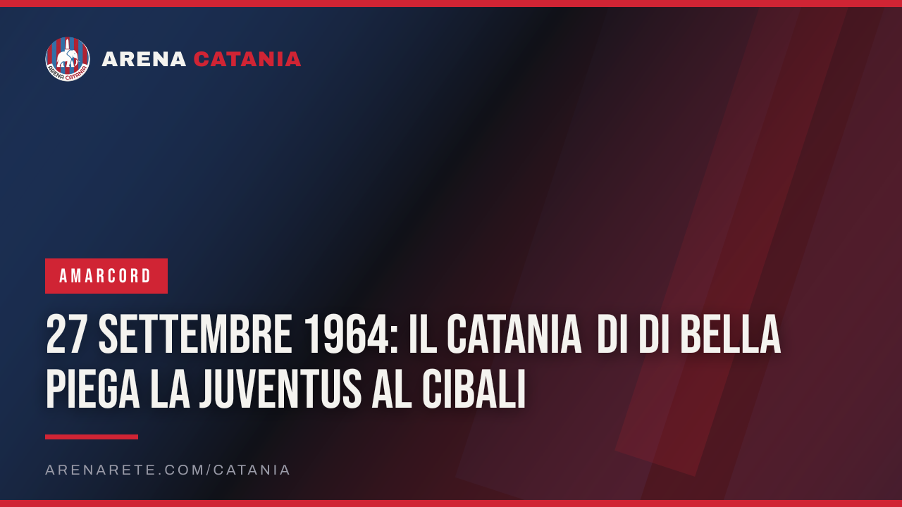 27 settembre 1964: il Catania di Di Bella piega la Juventus al Cibali