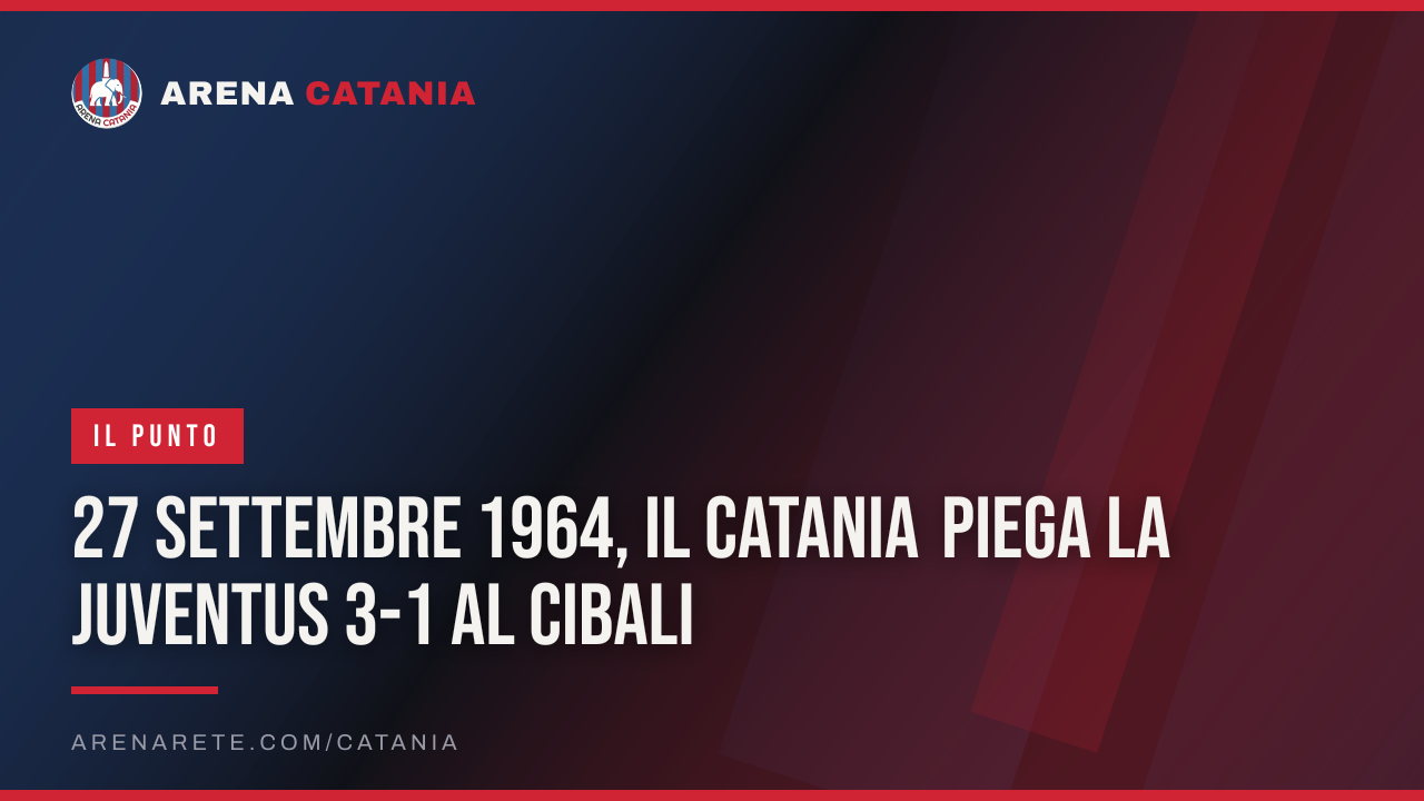 27 settembre 1964, il Catania piega la Juventus 3-1 al Cibali