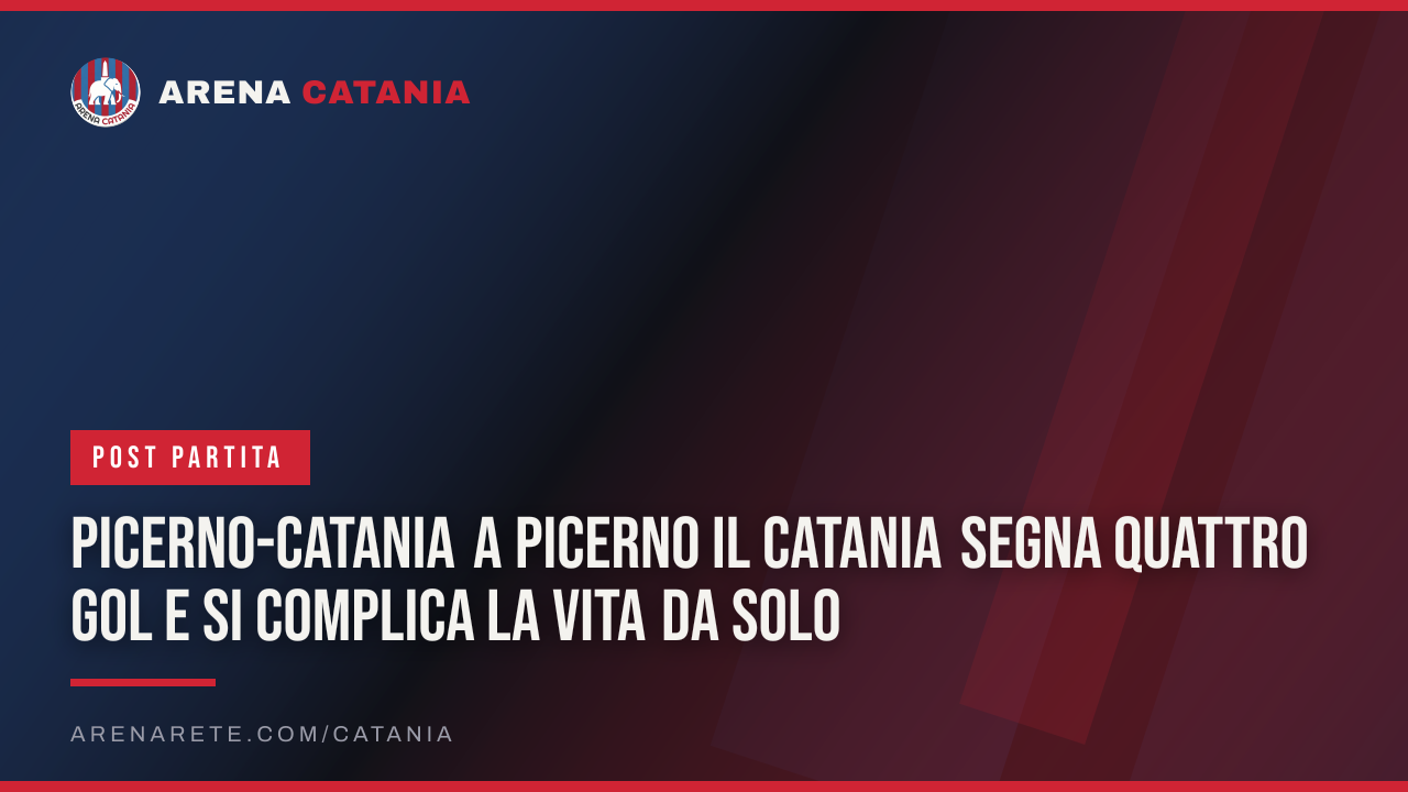 Picerno-Catania A Picerno il Catania segna quattro gol e si complica la vita da solo