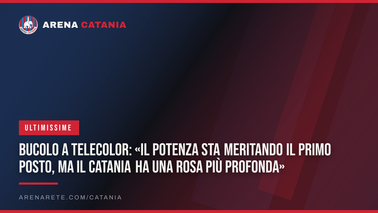 Bucolo a Telecolor: «Il Potenza sta meritando il primo posto, ma il Catania ha una rosa più profonda»