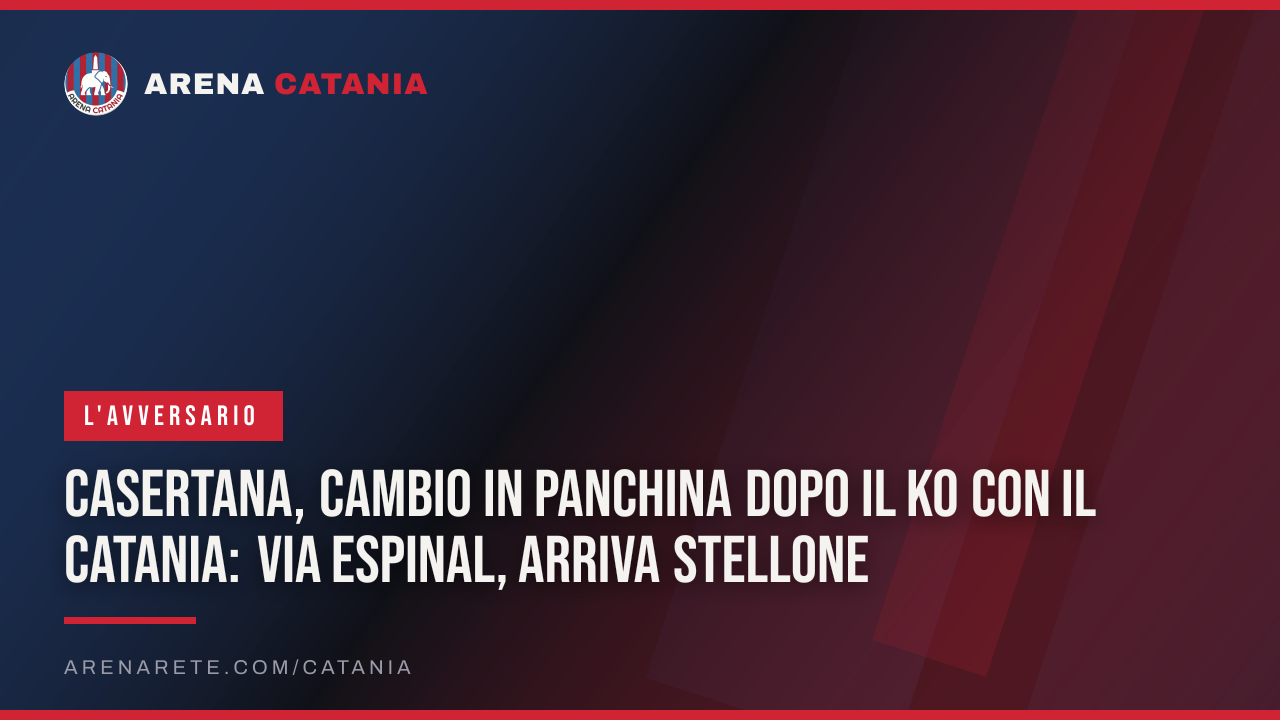 Casertana, cambio in panchina dopo il ko con il Catania: via Espinal, arriva Stellone