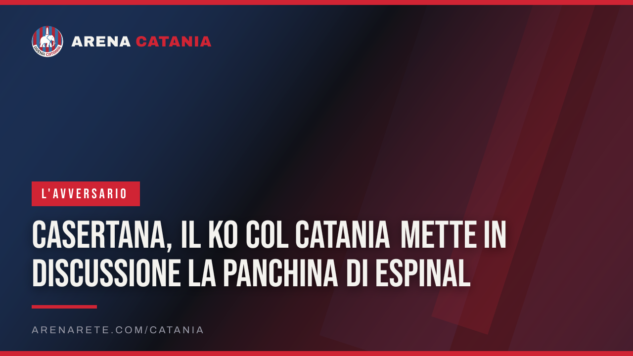 Casertana, il ko col Catania mette in discussione la panchina di Espinal