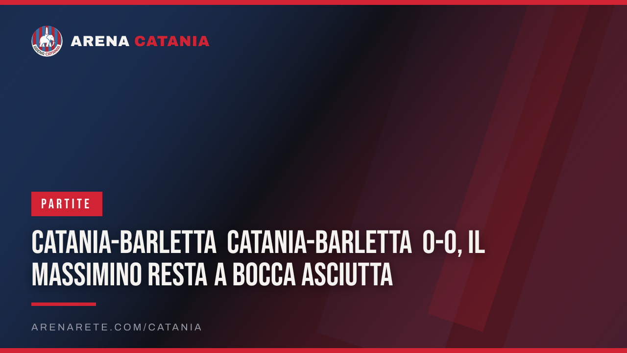 Catania-Barletta Catania-Barletta 0-0, il Massimino resta a bocca asciutta