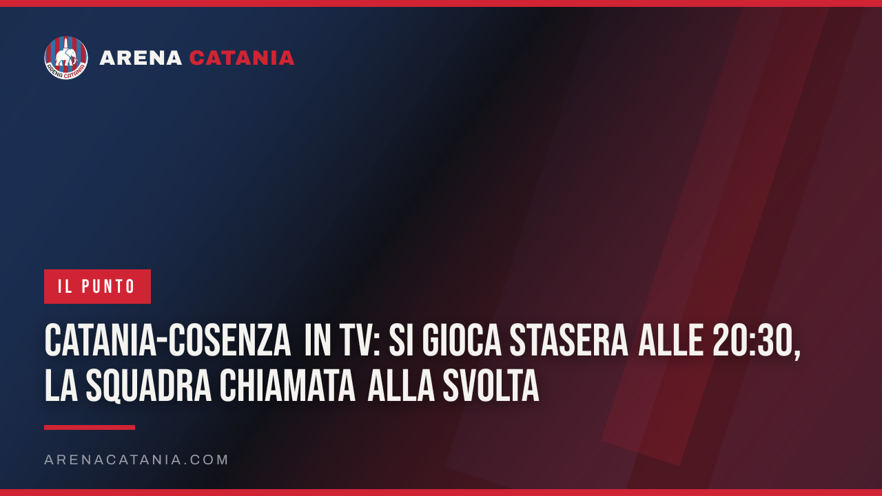 Catania-Cosenza in tv: si gioca stasera alle 20:30, la squadra chiamata alla svolta