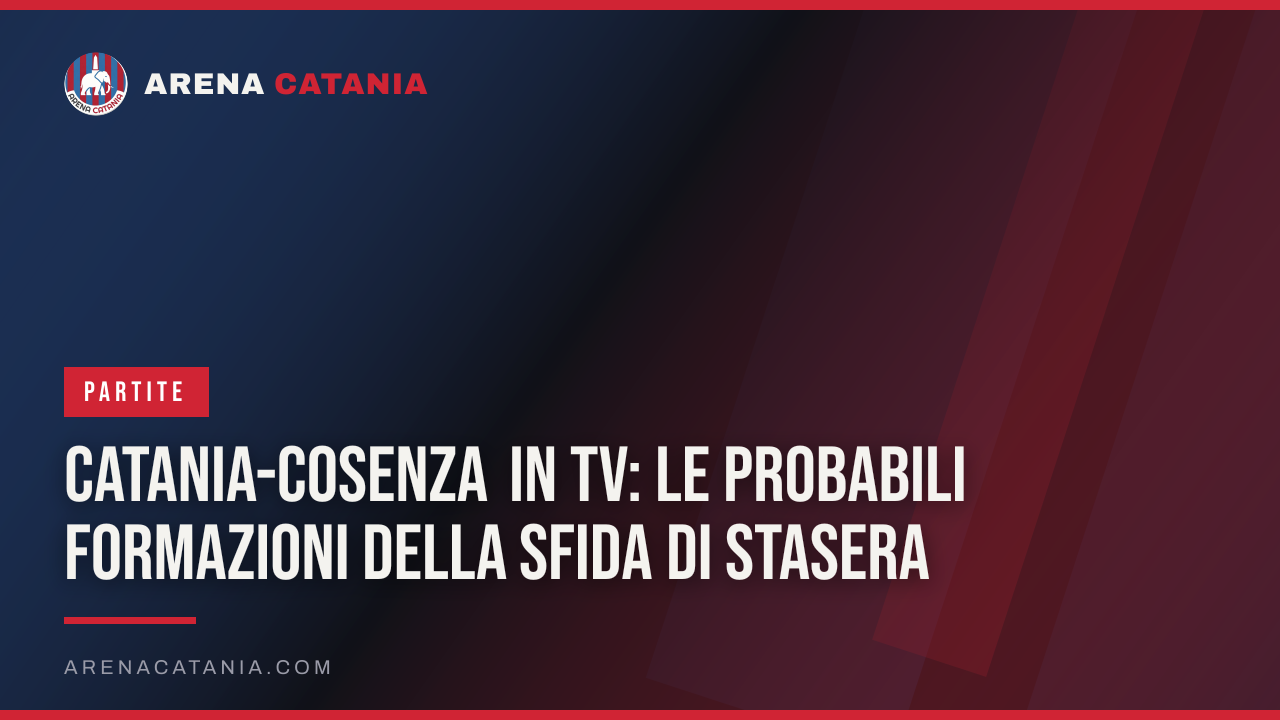 Catania-Cosenza in tv: le probabili formazioni della sfida di stasera