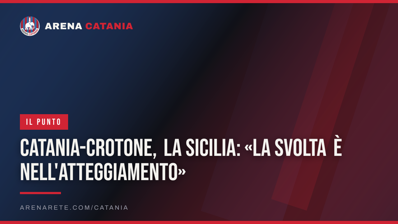 Catania-Crotone, La Sicilia: «La svolta è nell'atteggiamento»