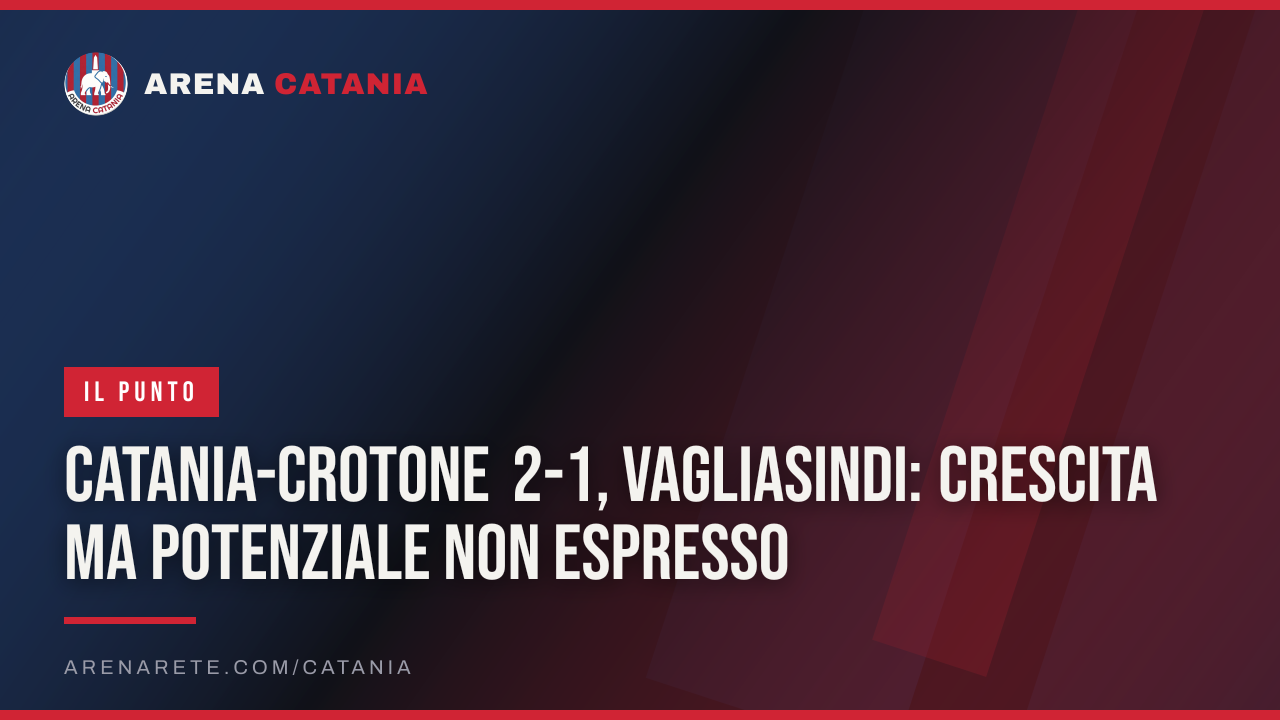 Catania-Crotone 2-1, Vagliasindi: crescita ma potenziale non espresso