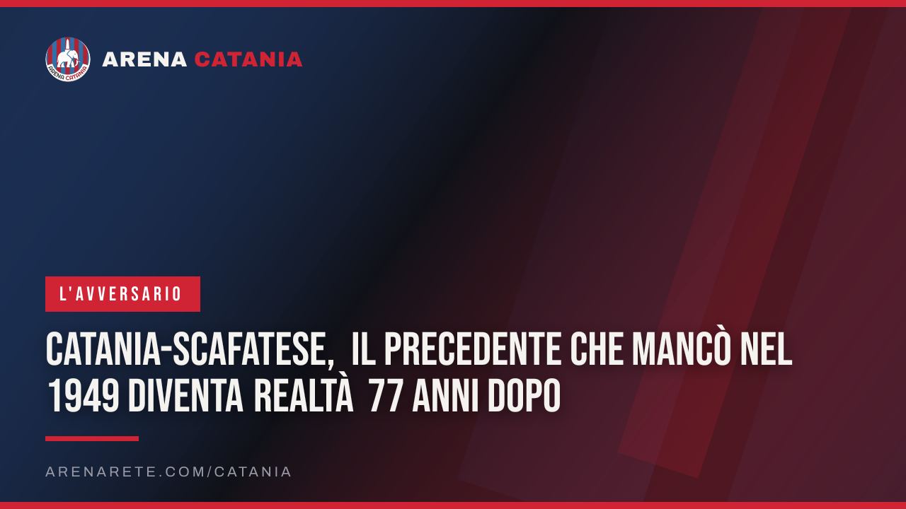 Catania-Scafatese, il precedente che mancò nel 1949 diventa realtà 77 anni dopo