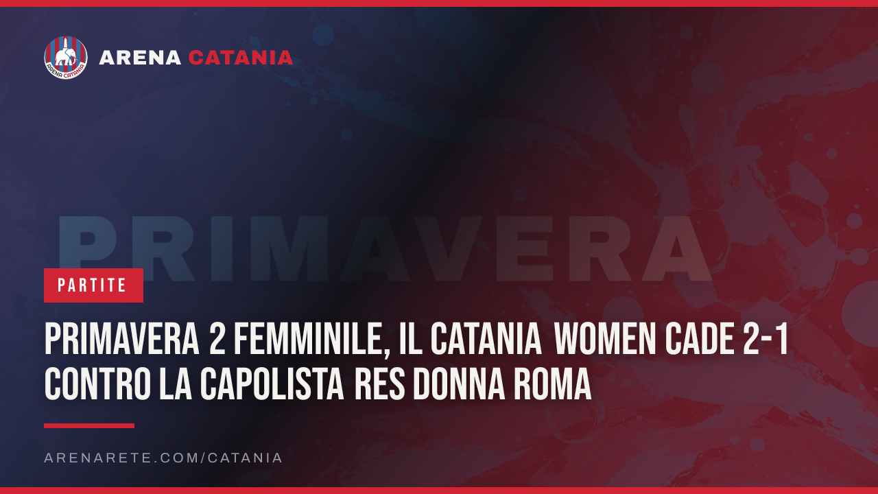 Primavera 2 Femminile, il Catania Women cade 2-1 contro la capolista Res Donna Roma