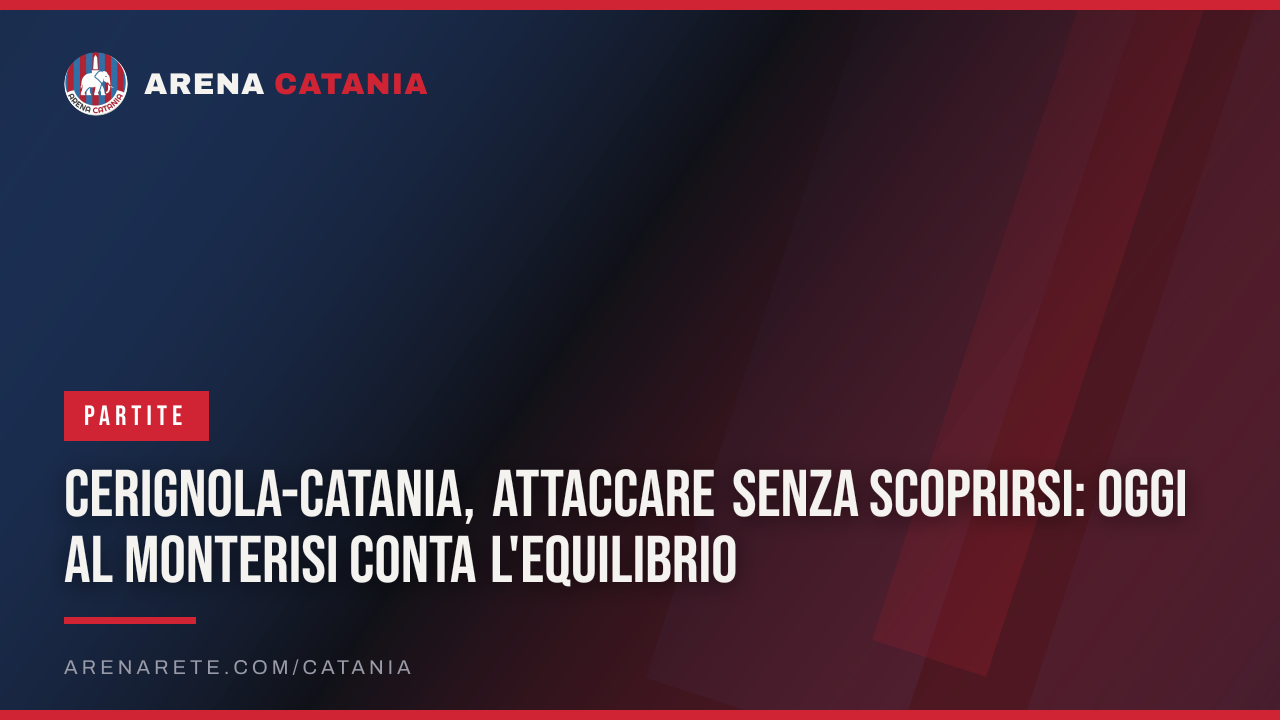 Cerignola-Catania, attaccare senza scoprirsi: oggi al Monterisi conta l'equilibrio