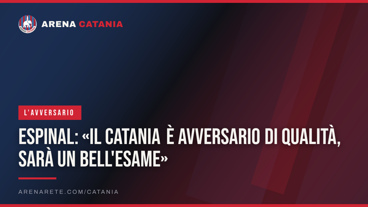 Espinal: «Il Catania è avversario di qualità, sarà un bell'esame»