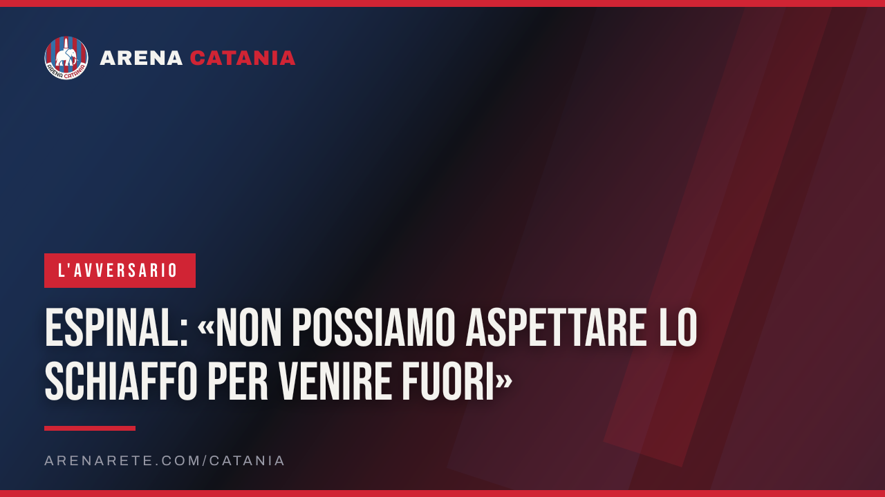 Espinal: «Non possiamo aspettare lo schiaffo per venire fuori»