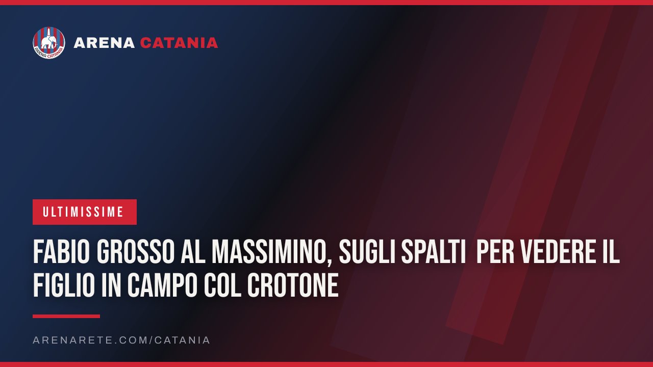 Fabio Grosso al Massimino, sugli spalti per vedere il figlio in campo col Crotone