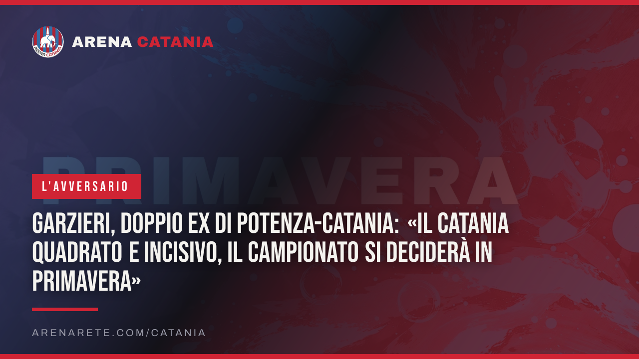 Garzieri, doppio ex di Potenza-Catania: «Il Catania quadrato e incisivo, il campionato si deciderà in primavera»