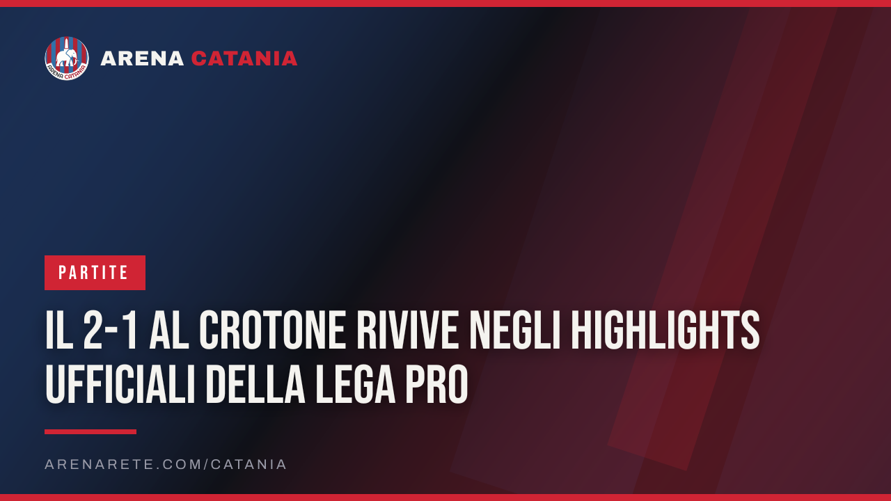 Il 2-1 al Crotone rivive negli highlights ufficiali della Lega Pro