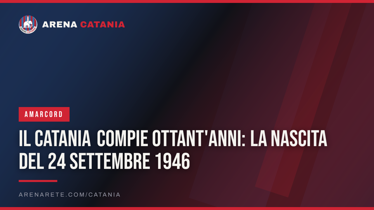 Il Catania compie ottant'anni: la nascita del 24 settembre 1946