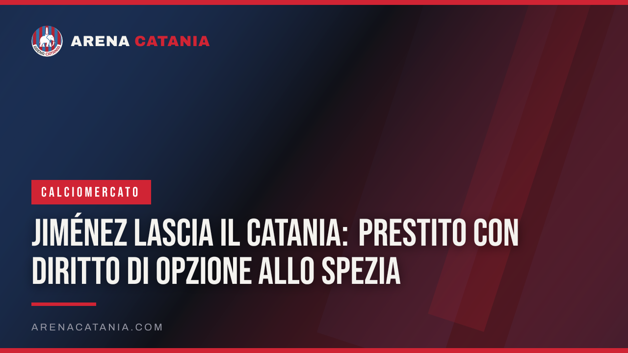 Jiménez lascia il Catania: prestito con diritto di opzione allo Spezia