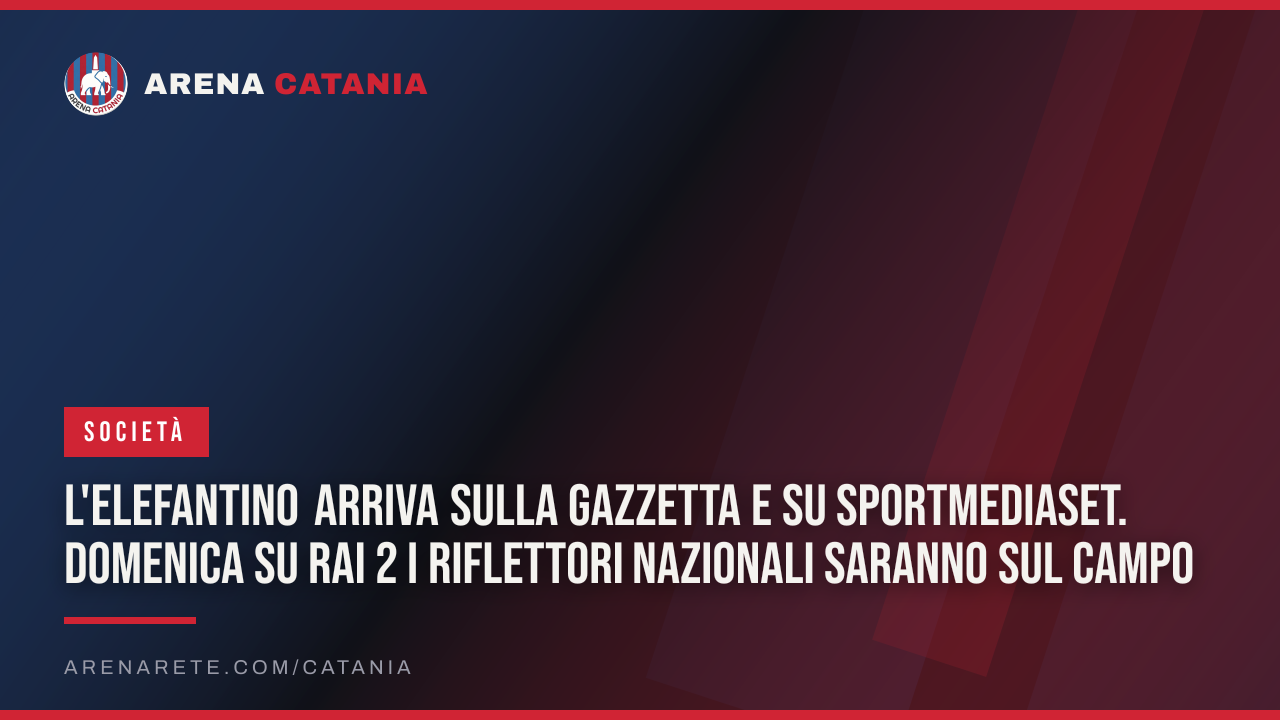 L'elefantino arriva sulla Gazzetta e su SportMediaset. Domenica su Rai 2 i riflettori nazionali saranno sul campo