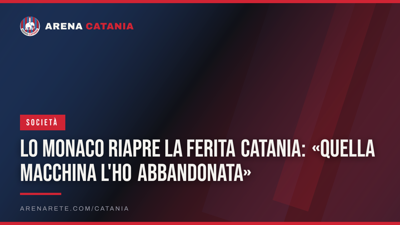 Lo Monaco riapre la ferita Catania: «Quella macchina l'ho abbandonata»