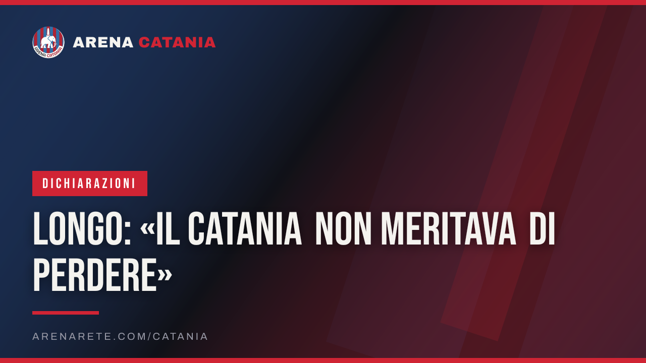 Longo: «Il Catania non meritava di perdere»
