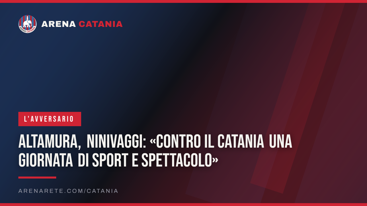 Altamura, Ninivaggi: «Contro il Catania una giornata di sport e spettacolo»