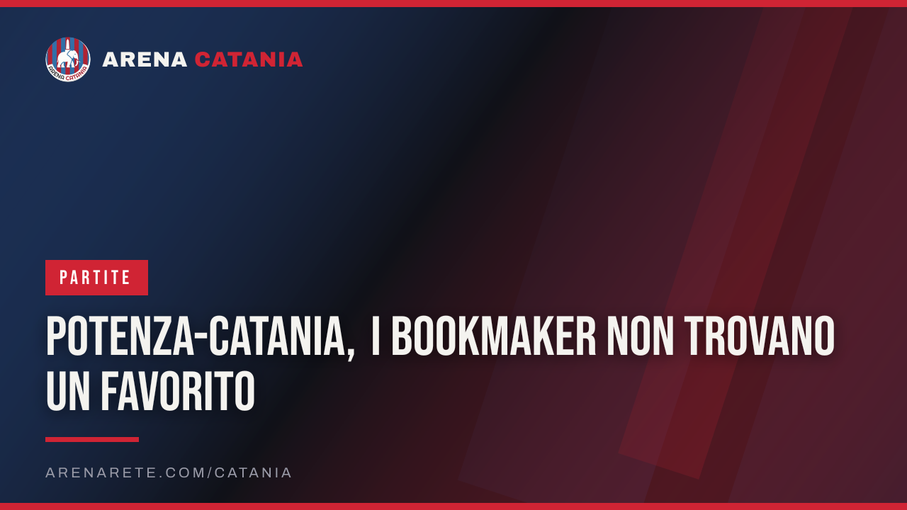 Potenza-Catania, i bookmaker non trovano un favorito
