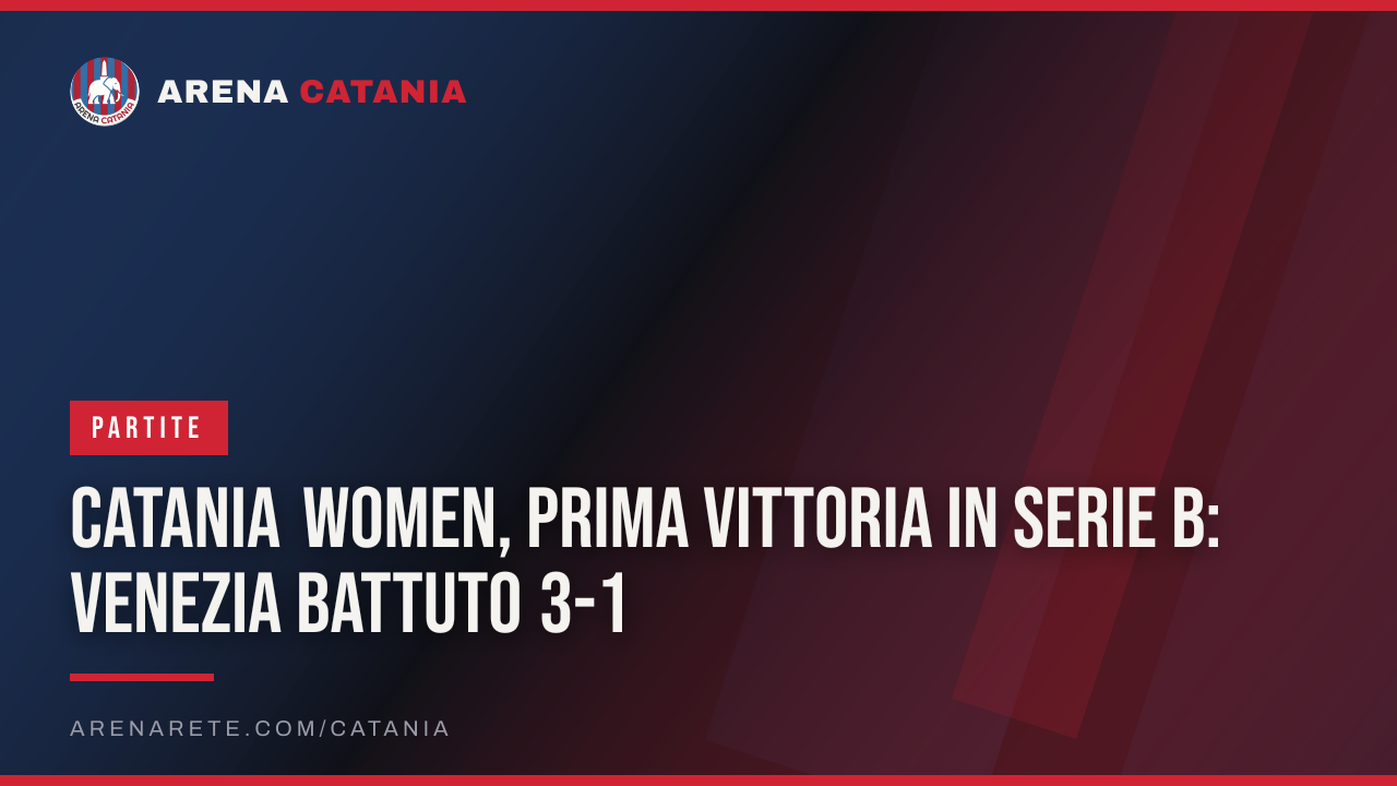 Catania Women, prima vittoria in Serie B: Venezia battuto 3-1