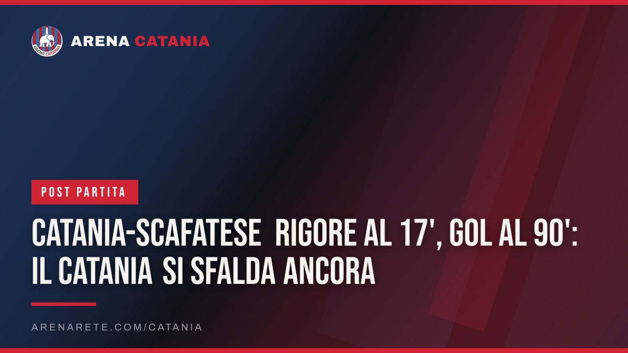 Catania-Scafatese Rigore al 17', gol al 90': il Catania si sfalda ancora