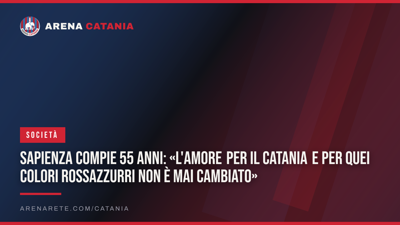 Sapienza compie 55 anni: «L'amore per il Catania e per quei colori rossazzurri non è mai cambiato»