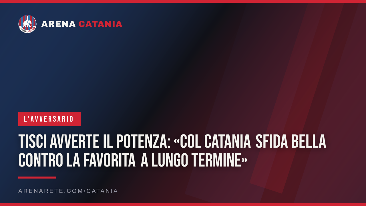 Tisci avverte il Potenza: «Col Catania sfida bella contro la favorita a lungo termine»
